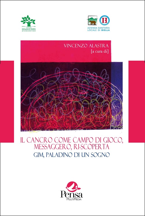 La copertina del libro Il cancro come campo da gioco, messaggero, ri-scoperta. Gim, paladino di un sogno a cura di Vincenzo Alastra