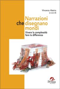 La copertina del libro Narrazioni che disegnano mondi. Vivere la complessità, fare la differenza a cura di Vincenzo Alastra