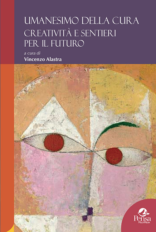 Umanesimo della cura Creatività e sentieri per il futuro a cura di Vincenzo Alastra