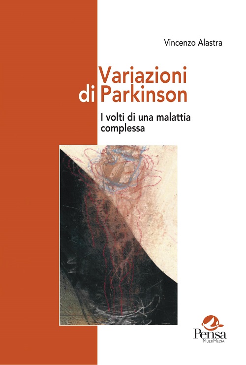 Variazioni di Parkinson. I volti di una malattia complessa a cura di Vincenzo Alastra